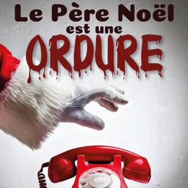 SOIREE THEATRE - LE PERE NOEL EST UNE ORDURE - CMCAS PAYS DE SAVOIE