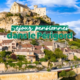 2026 - Séjour Pensionnés - Périgord - Cmcas Pays de Savoie
