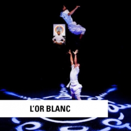 Spectacle : L'OR BLANC  - CIRQUE - BONLIEU - CMCAS Pays de Savoie